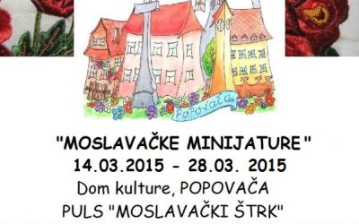 Izložba „Moslovačke minijature“- Popovača 14.3.2015. -24.3.2015.
