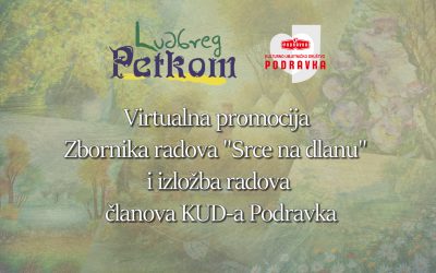 Virtualna promocija Zbornika “Srce na dlanu” i izložba radova članova KUD-a Podravka – LUDBREG PETKOM