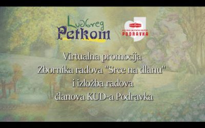 [LUDBREG PETKOM] Online promocija Zbornika “Srce na dlanu” i izložba radova članova KUD-a Podravka